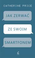 Jak zerwać ze swoim smartfonem. Autor: Catherine Price. ZdrowePodejscie.pl Okładka książki Jak zerwać ze swoim smartfonem