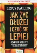 Jak żyć dłużej i czuć się lepiej. Autor: Linus Pauling. ZdrowePodejscie.pl Okładka książki Jak żyć dłużej i czuć się lepiej