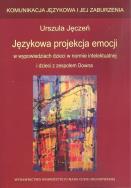 Językowa projekcja emocji w wypowiedziach dzieci w normie intelektualnej i dzieci z zespołem Downa. Autor: Urszula Jęczeń. ZdrowePodejscie.pl Okładka książki Językowa projekcja emocji w wypowiedziach dzieci w normie intelektualnej i dzieci z zespołem Downa