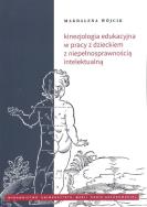 Kinezjologia edukacyjna w pracy z dzieckiem z niepełnosprawnością intelektualną. Autor: Wójcik Magdalena. ZdrowePodejscie.pl Okładka książki Kinezjologia edukacyjna w pracy z dzieckiem z niepełnosprawnością intelektualną