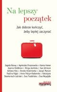 Na lepszy początek Jak dobrze kończyć żeby lepiej zaczynać. Autor: Piotr Żak (red.). ZdrowePodejscie.pl Okładka książki Na lepszy początek Jak dobrze kończyć żeby lepiej zaczynać