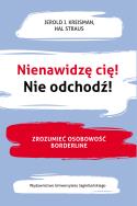 Nienawidzę cię! Nie odchodź!. Autor: Kreisman Jerold J., Straus Hal. ZdrowePodejscie.pl Okładka książki Nienawidzę cię! Nie odchodź!