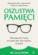Oszustwa pamięci. Autor: dr Julia Shaw. ZdrowePodejscie.pl Okładka książki Oszustwa pamięci