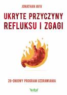 Ukryte przyczyny refluksu i zgagi. Autor: Aviv Jonathan. ZdrowePodejscie.pl Okładka książki Ukryte przyczyny refluksu i zgagi