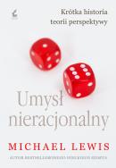 Umysł nieracjonalny. Autor: Michael Lewis, Justyna Kukian. ZdrowePodejscie.pl Okładka książki Umysł nieracjonalny
