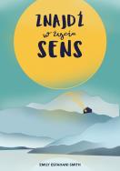 Znajdź w życiu sens. Autor: Emily Esfahani Smith. ZdrowePodejscie.pl Okładka książki Znajdź w życiu sens