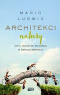 Okładka książki Architekci natury czyli genialne budowle w świecie zwierząt
