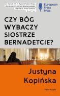 Czy Bóg wybaczy siostrze Bernadetcie?. Autor: Justyna Kopińska. ZdrowePodejscie.pl Okładka książki Czy Bóg wybaczy siostrze Bernadetcie?