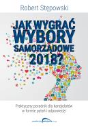 Okładka książki Jak wygrać wybory samorządowe 2018?