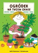 Ogródek na twoim oknie. Autor: Pia Beckman, Ralf Efraimsson. ZdrowePodejscie.pl Okładka książki Ogródek na twoim oknie