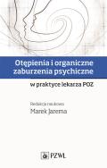 Otępienia i organiczne zaburzenia psychiczne w praktyce lekarza POZ. Autor:   Praca zbiorowa. ZdrowePodejscie.pl Okładka książki Otępienia i organiczne zaburzenia psychiczne w praktyce lekarza POZ