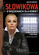 Słowikowa o więzieniach dla kobiet. Autor: Banasiak Monika, Artur Górski. ZdrowePodejscie.pl Okładka książki Słowikowa o więzieniach dla kobiet