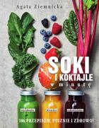Soki i koktajle w minutę. Autor: Agata Ziemnicka. ZdrowePodejscie.pl Okładka książki Soki i koktajle w minutę