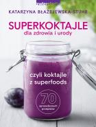 Superkoktajle dla zdrowia i urody. Autor: Katarzyna Błażejewska-Stuhr. ZdrowePodejscie.pl Okładka książki Superkoktajle dla zdrowia i urody