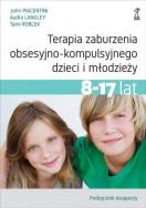 Okładka książki Terapia zaburzenia obsesyjno-kompulsyjnego dzieci i młodzieży 8-17 lat Podręcznik terapeuty