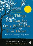 The Things You Can See Only When You Slow Down. Autor: Sunim Haemin. ZdrowePodejscie.pl Okładka książki The Things You Can See Only When You Slow Down