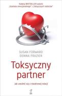 Toksyczny partner. Jak uwolnić się z niezdrowej relacji. Autor: Susan Forward. ZdrowePodejscie.pl Okładka książki Toksyczny partner. Jak uwolnić się z niezdrowej relacji