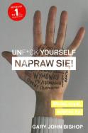 Unf*ck yourself. Napraw się!. Autor: Gary John Bishop. ZdrowePodejscie.pl Okładka książki Unf*ck yourself. Napraw się!