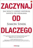 Okładka książki Zaczynaj od DLACZEGO Jak wielcy liderzy inspirują innych do działania