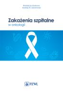 Zakażenia szpitalne w onkologii. Autor: Opracowanie zbiorowe. ZdrowePodejscie.pl Okładka książki Zakażenia szpitalne w onkologii