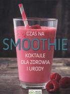 Okładka książki Czas na smoothie Koktajle dla zdrowia i urody