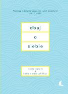 Dbaj o siebie. Autor: Nadia Narain, Katia Narain-Phillips. ZdrowePodejscie.pl Okładka książki Dbaj o siebie