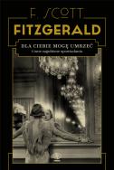 Dla ciebie mogę umrzeć i inne zagubione .... Autor: F.Scott Fitzgerald. ZdrowePodejscie.pl Okładka książki Dla ciebie mogę umrzeć i inne zagubione ...