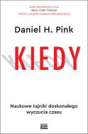 Kiedy. Autor: Daniel H. Pink. ZdrowePodejscie.pl Okładka książki Kiedy