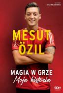 Mesut zil. Magia w grze. Moja historia. Autor: Mesut zil, Kai Psotta, Jose Mourinho. ZdrowePodejscie.pl Okładka książki Mesut zil. Magia w grze. Moja historia