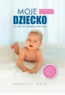 Moje dziecko. Autor: Opracowanie zbiorowe. ZdrowePodejscie.pl Okładka książki Moje dziecko