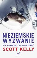 Nieziemskie wyzwanie. Rok w kosmosie, życie pełne odkryć. Autor: Scott Kelly. ZdrowePodejscie.pl Okładka książki Nieziemskie wyzwanie. Rok w kosmosie, życie pełne odkryć