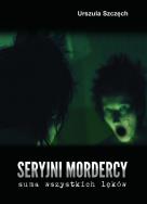 Okładka książki Seryjni mordercy - suma wszystkich lęków