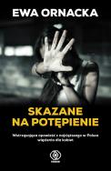 Skazane na potępienie. Wstrząsająca opowieść z .... Autor: Ornacka Ewa. ZdrowePodejscie.pl Okładka książki Skazane na potępienie. Wstrząsająca opowieść z ...
