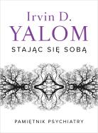 Stając się sobą. Pamiętnik psychiatry. Autor: Irvin D. Yalom, Luboński Paweł. ZdrowePodejscie.pl Okładka książki Stając się sobą. Pamiętnik psychiatry