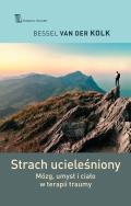 Strach ucieleśniony. Autor: Bessel Van Der Kolk. ZdrowePodejscie.pl Okładka książki Strach ucieleśniony