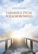 Tajemnice życia pozagrobowego. Autor: Andy Collins. ZdrowePodejscie.pl Okładka książki Tajemnice życia pozagrobowego