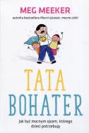 Okładka książki Tata bohater. Jak być mocnym ojcem, którego...