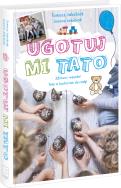 Ugotuj mi tato  . Autor: Tomasz Jakubiak. ZdrowePodejscie.pl Okładka książki Ugotuj mi tato