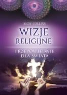 Wizje religijne Przepowiednie dla świata. Autor: Andy Collins. ZdrowePodejscie.pl Okładka książki Wizje religijne Przepowiednie dla świata