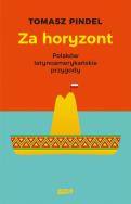 Okładka książki Za horyzont. Polaków latynoamerykańskie przygody