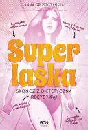 Super Laska. Skończ z dietetyczną recydywą! . Autor: Anna Gruszczyńska. ZdrowePodejscie.pl Okładka książki  Super Laska. Skończ z dietetyczną recydywą!