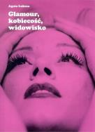 Glamour kobiecość widowisko. Autor: Łuksza Agata. ZdrowePodejscie.pl Okładka książki Glamour kobiecość widowisko