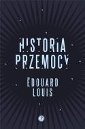 Historia przemocy. Autor: Edouard Louis. ZdrowePodejscie.pl Okładka książki Historia przemocy