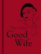 Okładka książki How to be a Good Wife