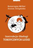 Instrukcja obsługi toksycznych ludzi. Autor: Katarzyna Miller, Giżyńska Suzan. ZdrowePodejscie.pl Okładka książki Instrukcja obsługi toksycznych ludzi