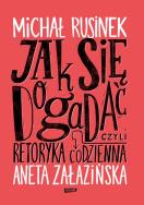 Jak się dogadać? Czyli retoryka codzienna. Autor: Michał Rusinek, Aneta Załazińska. ZdrowePodejscie.pl Okładka książki Jak się dogadać? Czyli retoryka codzienna