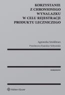 Okładka książki Korzystanie z chronionego wynalazku w celu rejestracji produktu leczniczego
