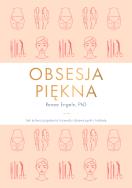 Obsesja piękna. Autor: Renee Engeln. ZdrowePodejscie.pl Okładka książki Obsesja piękna