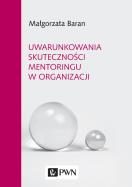 Uwarunkowania skuteczności mentoringu w organizacji. Autor: Baran Małgorzata. ZdrowePodejscie.pl Okładka książki Uwarunkowania skuteczności mentoringu w organizacji