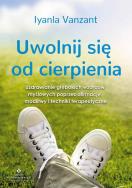 Uwolnij się od cierpienia. Autor: Iyanla Vanzant. ZdrowePodejscie.pl Okładka książki Uwolnij się od cierpienia